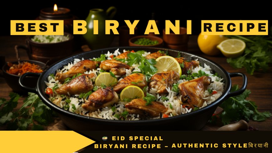 🍲 Eid Special Biryani Recipe – Authentic Style