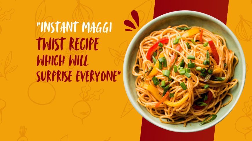 “Instant Maggi Twist Recipe – जो सबको Surprise कर देगी” 🍜✨